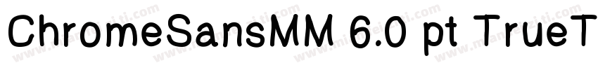 ChromeSansMM 6.0 pt TrueType字体转换